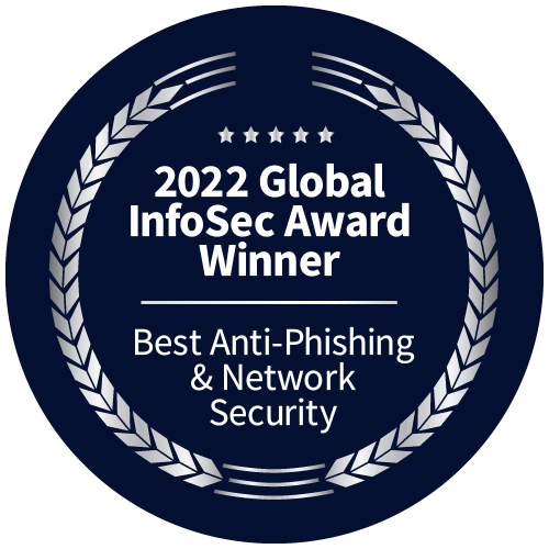 2022 Global InfoSec Award Winner | Best Anti-Phishing & Network Security
